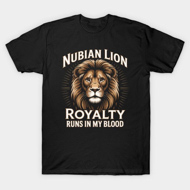 Unique Lion Gifts for Animal Lovers Under $30 5 Nubian Lion Royalty Runs in My Blood T-Shirt